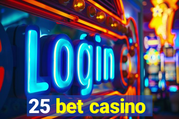 25 bet casino