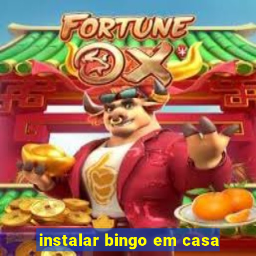 instalar bingo em casa